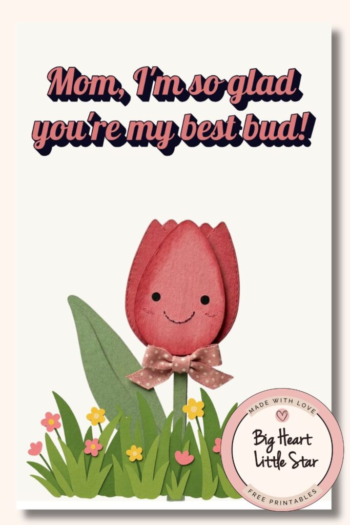 10+ Best Free Printable Mother's Day Cards for 2026 11 Mom Best Bud: A sweet pun Mother's Day card featuring a smiling red tulip character with a pink polka-dot bowtie standing in green grass, with text that reads "Mom, I'm so glad you're my best bud!"