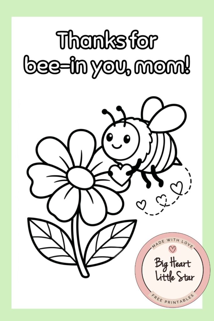 Mothers day card color in free printable template - - thanks for bee-ing you, mom! Bee and flower card